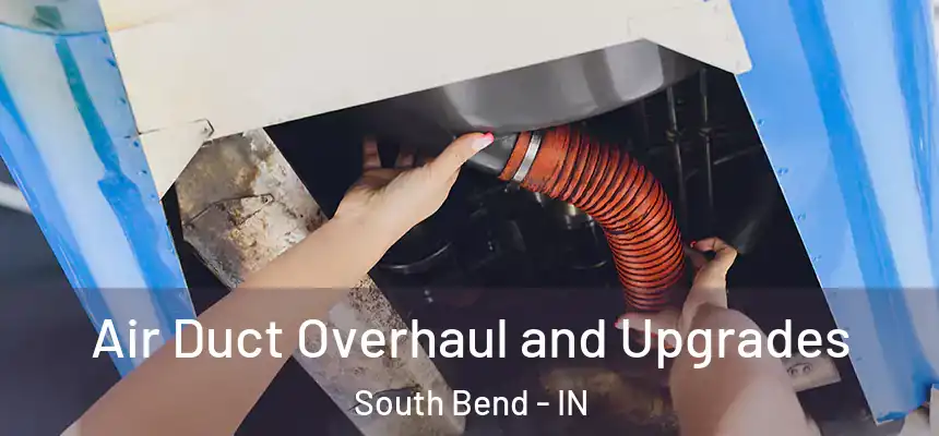  Air Duct Overhaul and Upgrades South Bend - IN