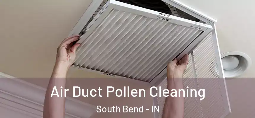  Air Duct Pollen Cleaning South Bend - IN