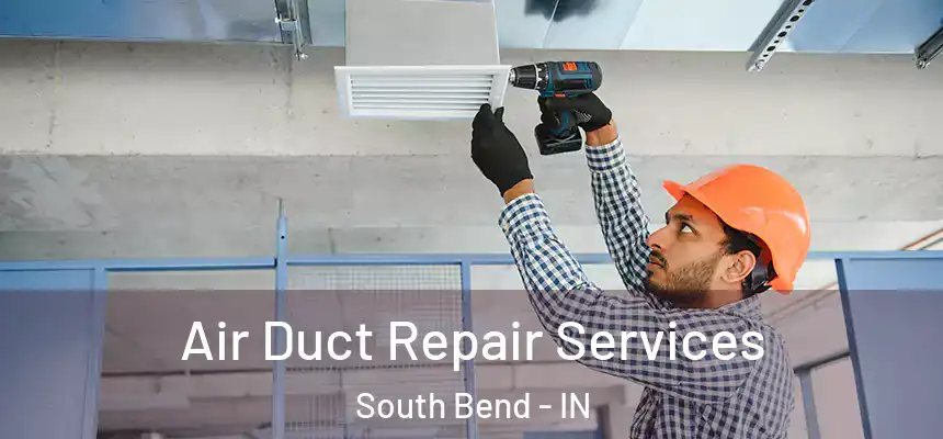  Air Duct Repair Services South Bend - IN
