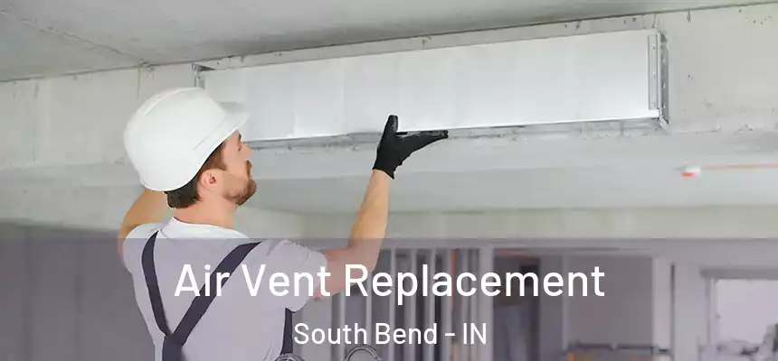 Air Vent Replacement South Bend - IN