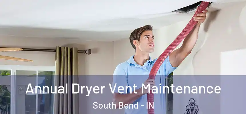  Annual Dryer Vent Maintenance South Bend - IN