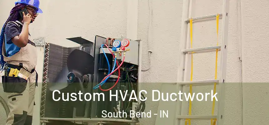 Custom HVAC Ductwork South Bend - IN