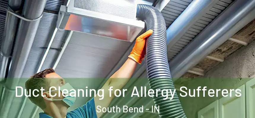  Duct Cleaning for Allergy Sufferers South Bend - IN