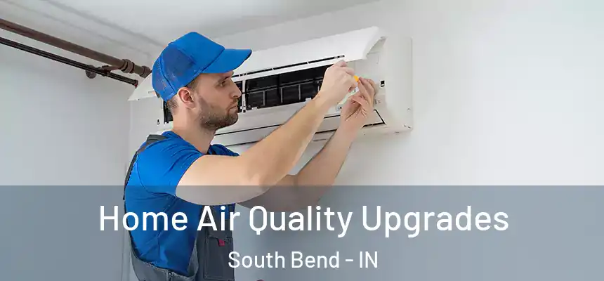 Home Air Quality Upgrades South Bend - IN