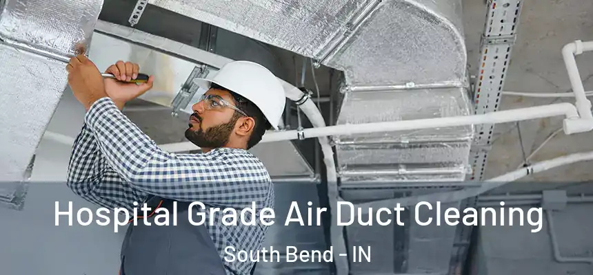  Hospital Grade Air Duct Cleaning South Bend - IN