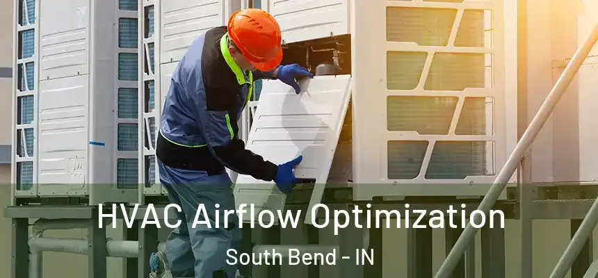  HVAC Airflow Optimization South Bend - IN