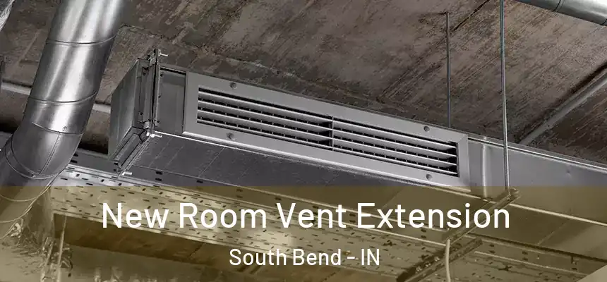  New Room Vent Extension South Bend - IN