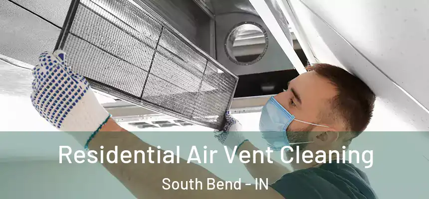 Residential Air Vent Cleaning South Bend - IN