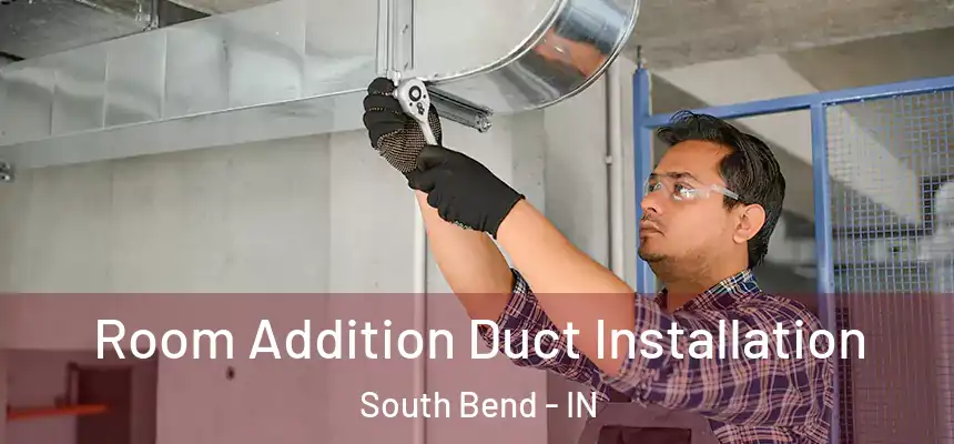  Room Addition Duct Installation South Bend - IN